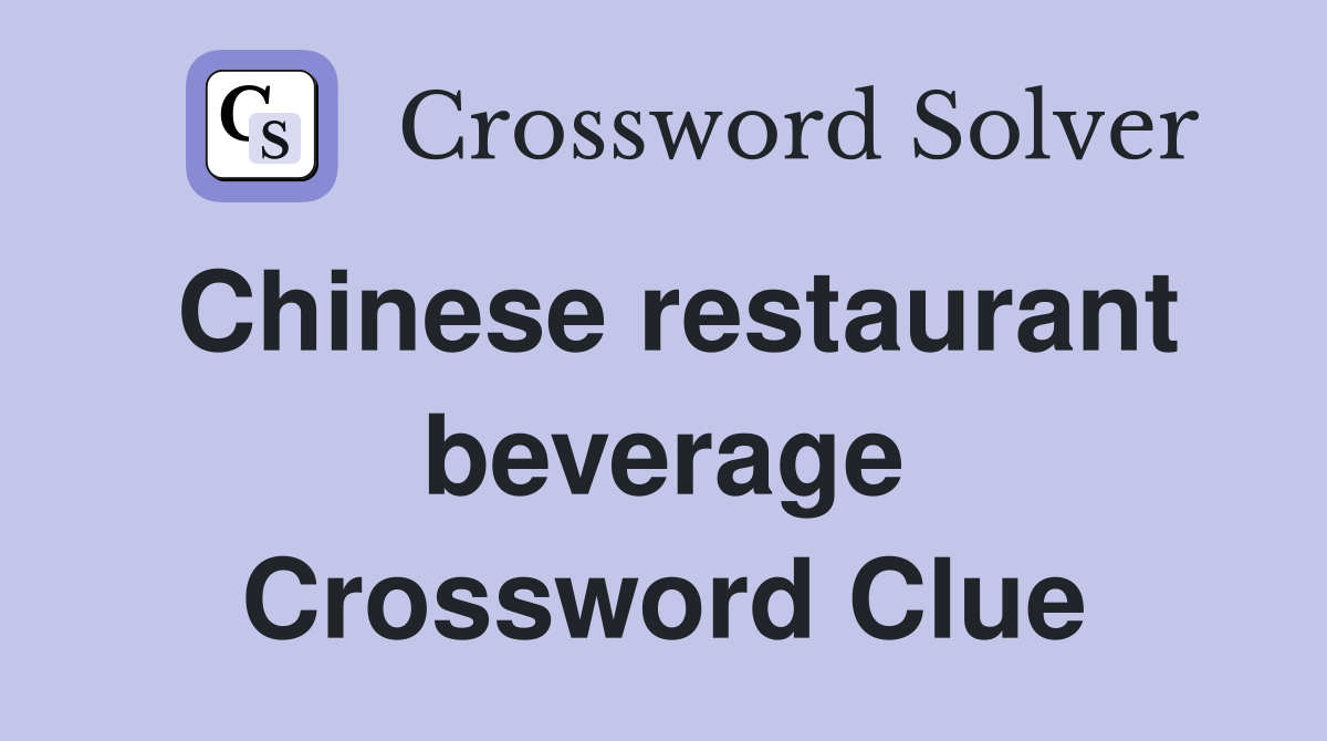 Chinese restaurant beverage Crossword Clue