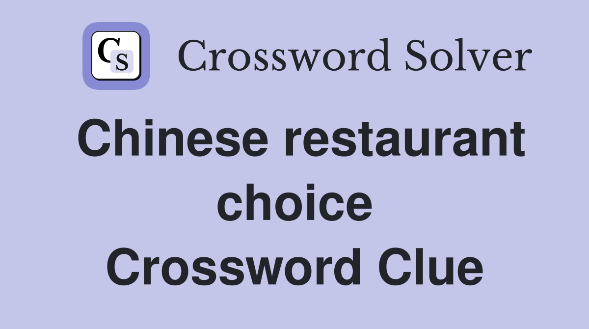 Chinese restaurant choice Crossword Clue