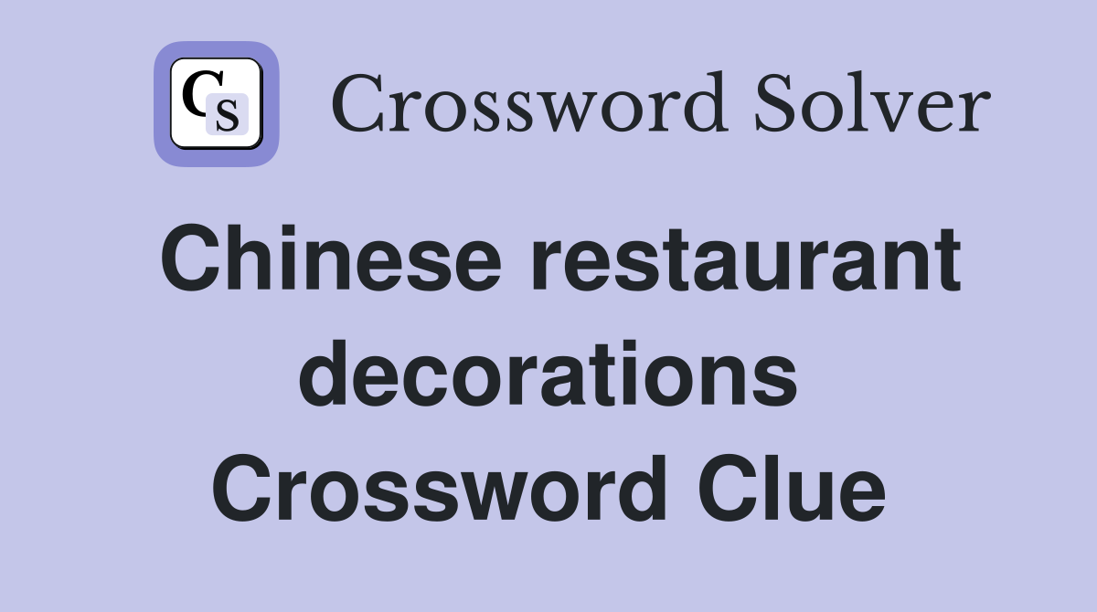 Chinese restaurant decorations Crossword Clue