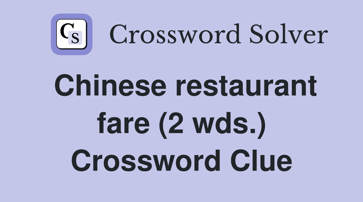 Chinese restaurant fare (2 wds.) Crossword Clue