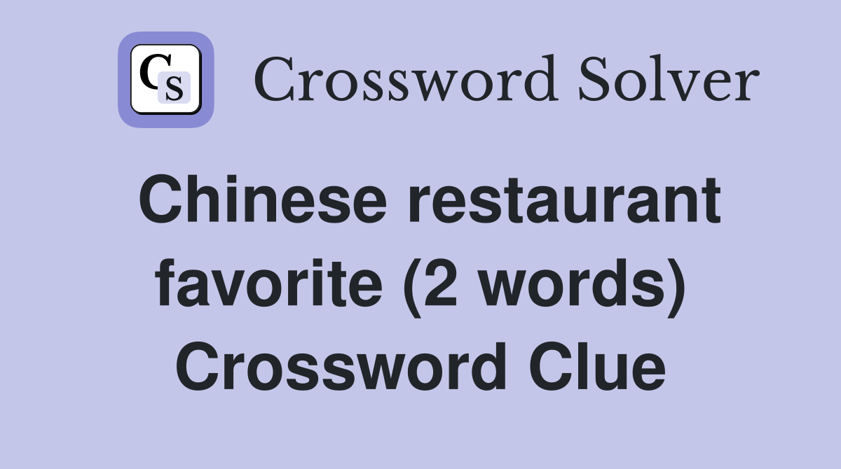 Chinese restaurant favorite (2 words) Crossword Clue