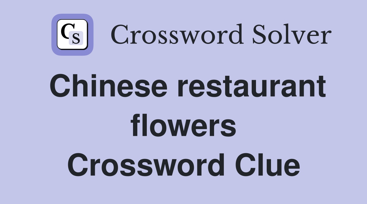 Chinese restaurant flowers Crossword Clue