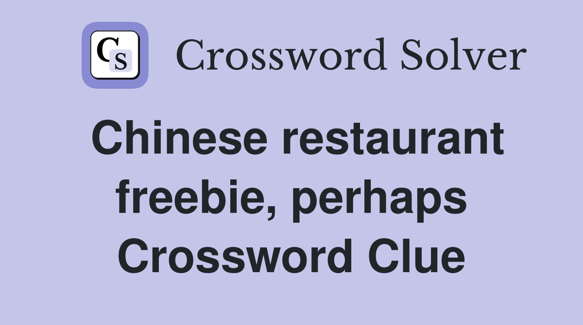 Chinese restaurant freebie, perhaps Crossword Clue