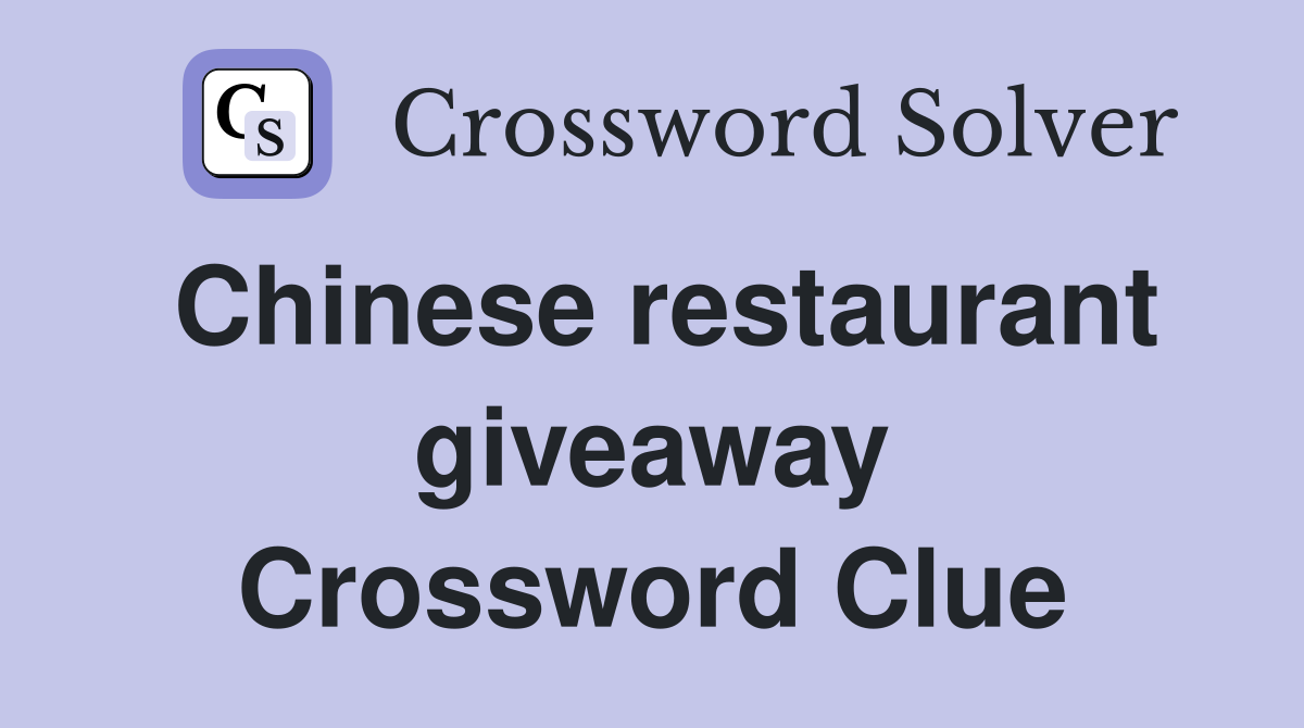 Chinese restaurant giveaway Crossword Clue