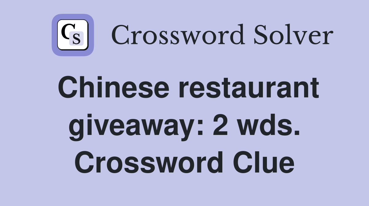 Chinese restaurant giveaway: 2 wds. Crossword Clue