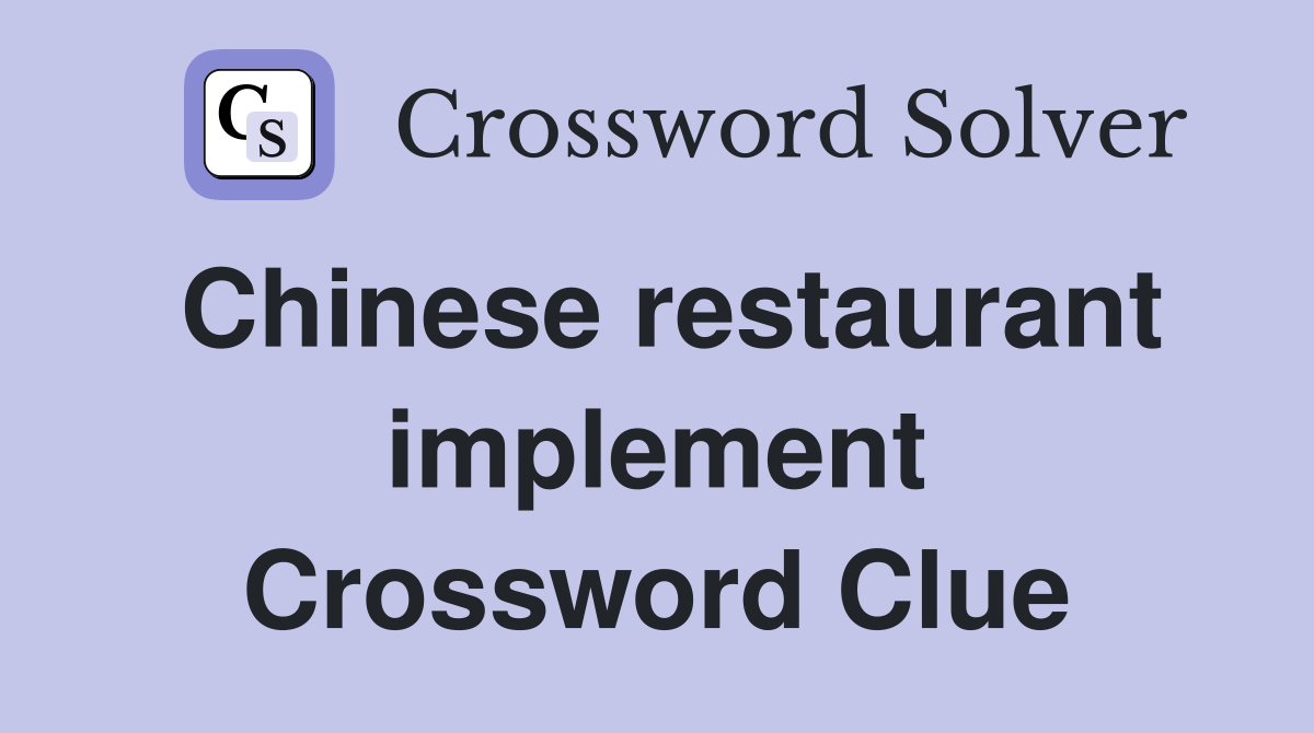 Chinese restaurant implement Crossword Clue