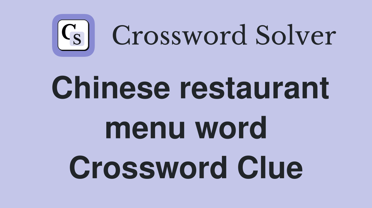 Chinese restaurant menu word Crossword Clue