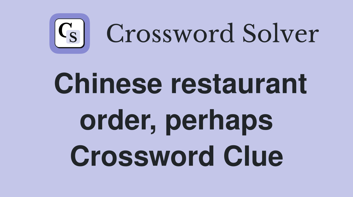Chinese restaurant order, perhaps Crossword Clue