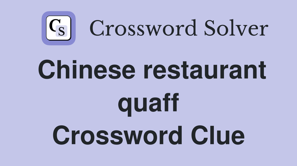 Chinese restaurant quaff Crossword Clue