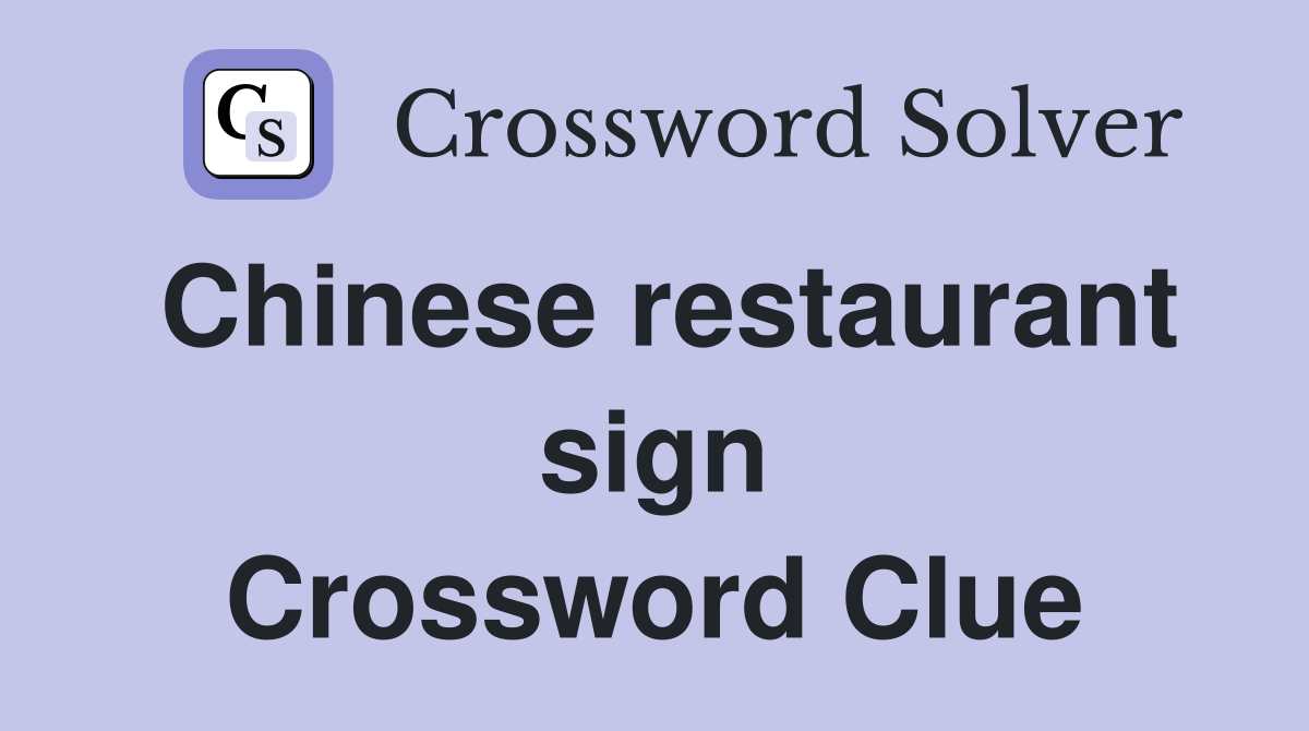 Chinese restaurant sign Crossword Clue