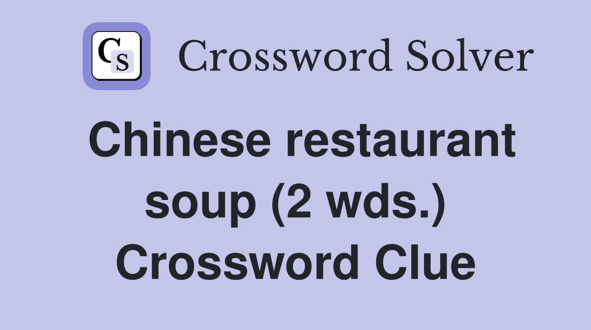 Chinese restaurant soup (2 wds.) Crossword Clue