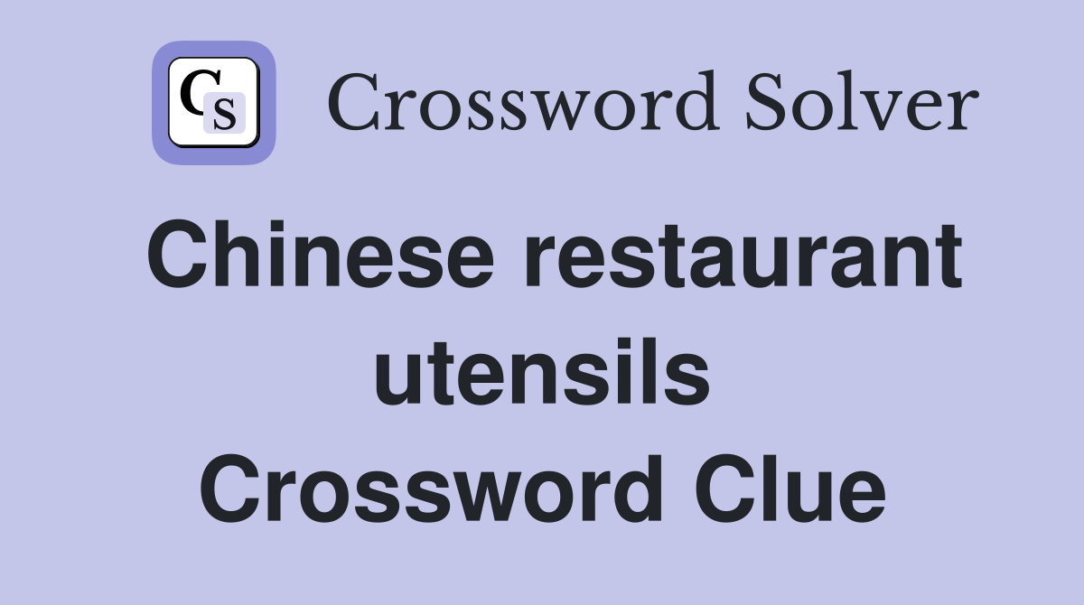 Chinese restaurant utensils Crossword Clue