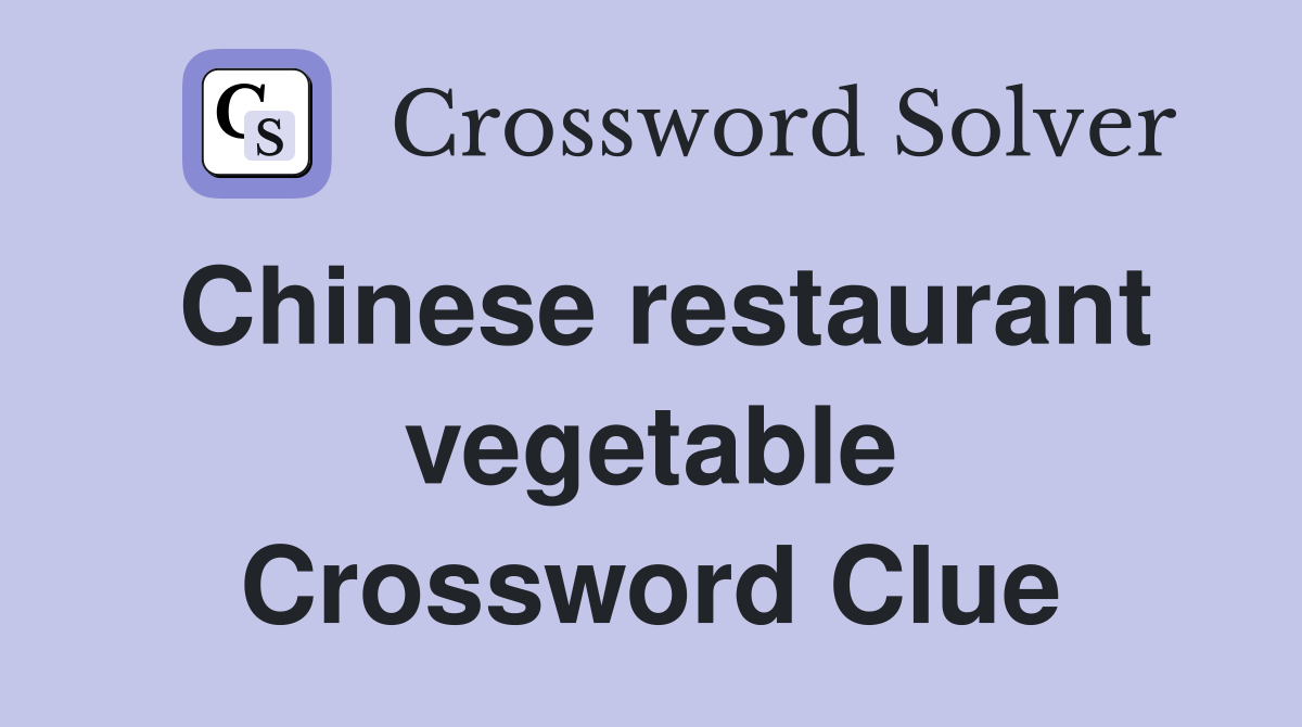 Chinese restaurant vegetable Crossword Clue