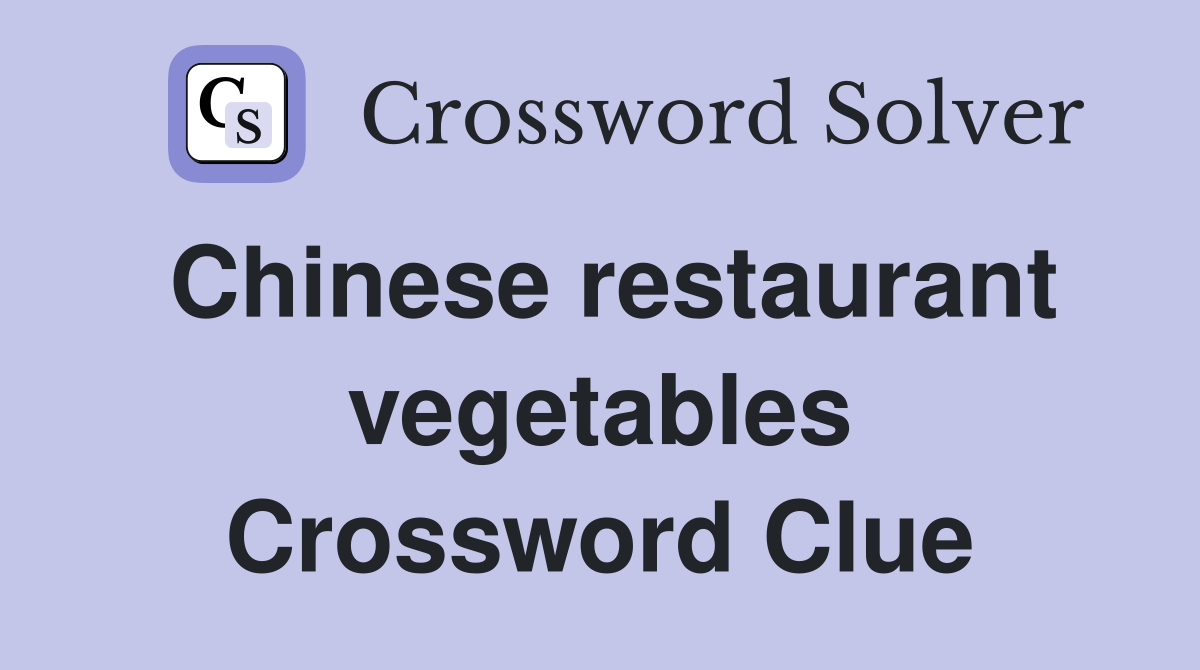Chinese restaurant vegetables Crossword Clue