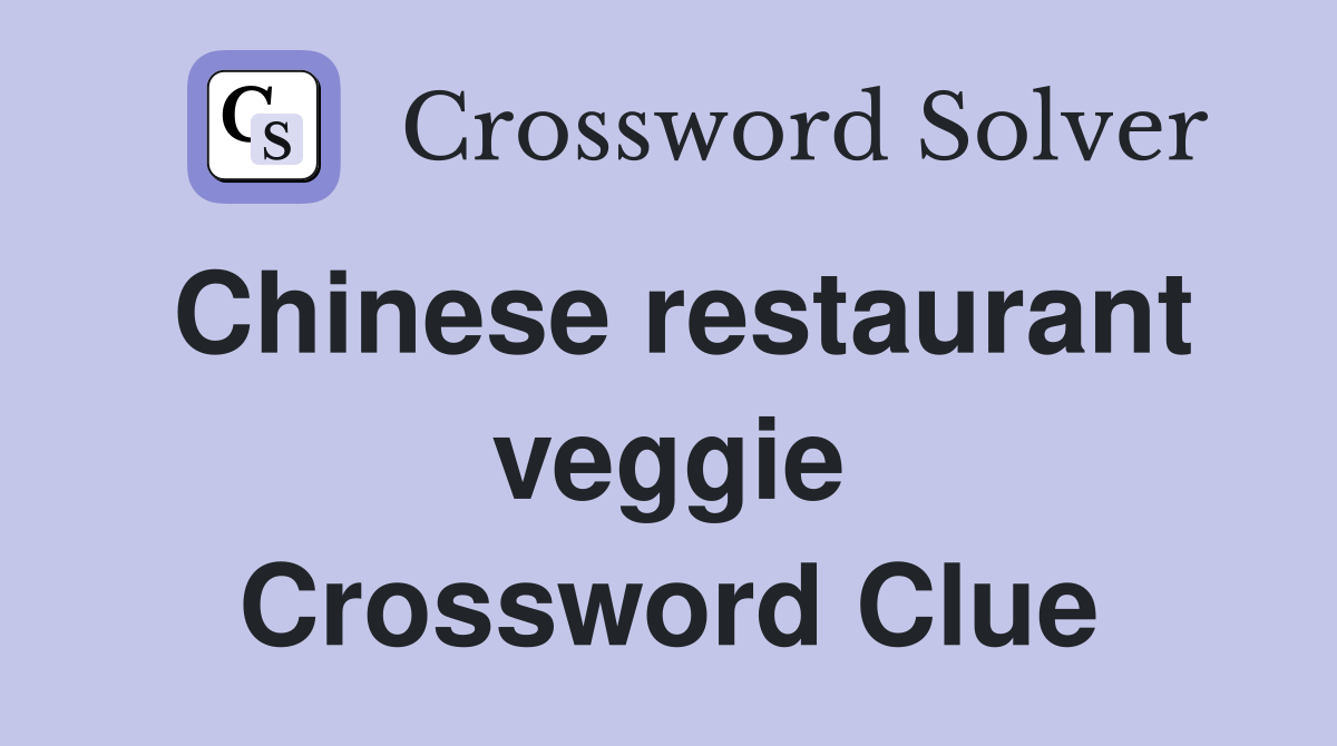 Chinese restaurant veggie Crossword Clue
