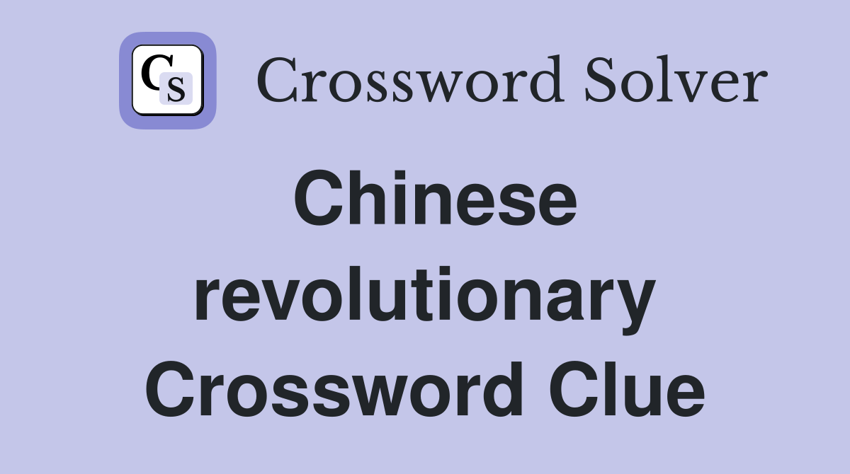 Chinese revolutionary Crossword Clue