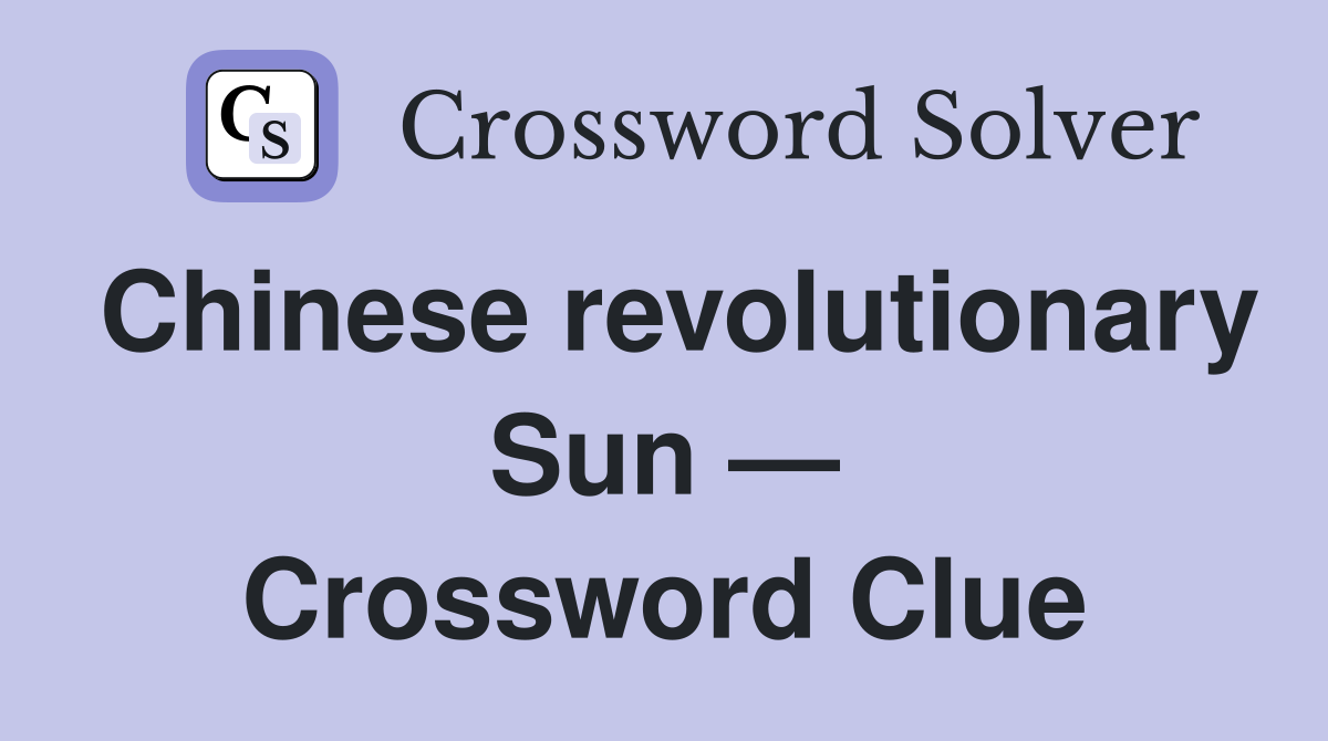 Chinese revolutionary Sun — Crossword Clue