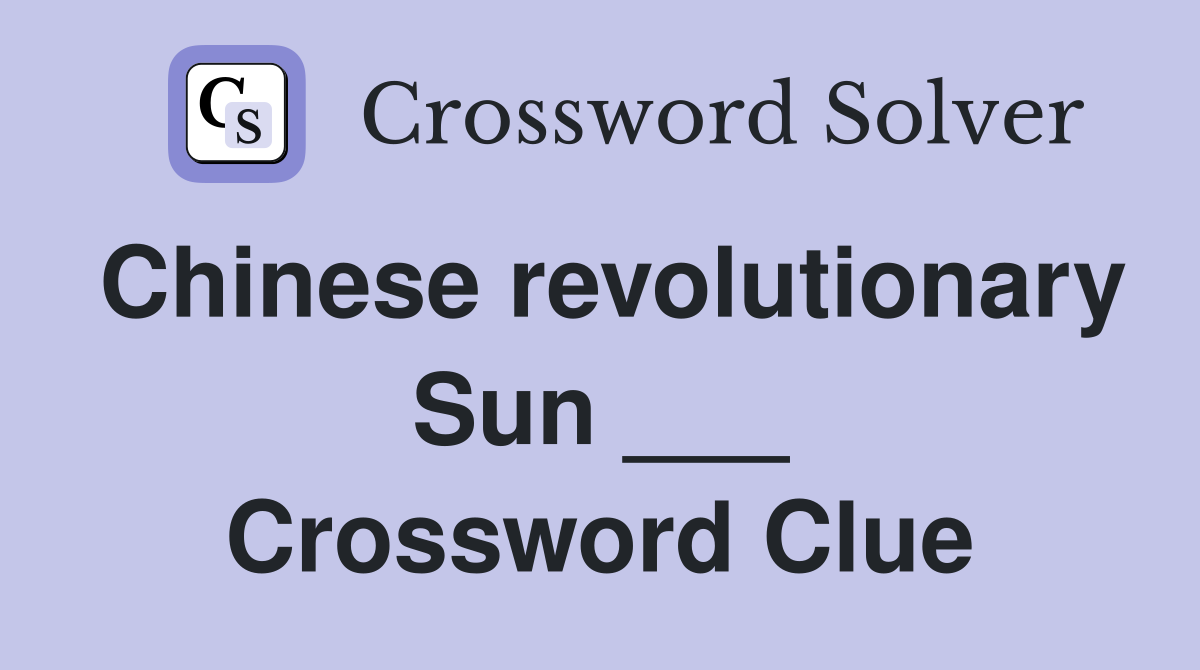 Chinese revolutionary Sun ___ Crossword Clue