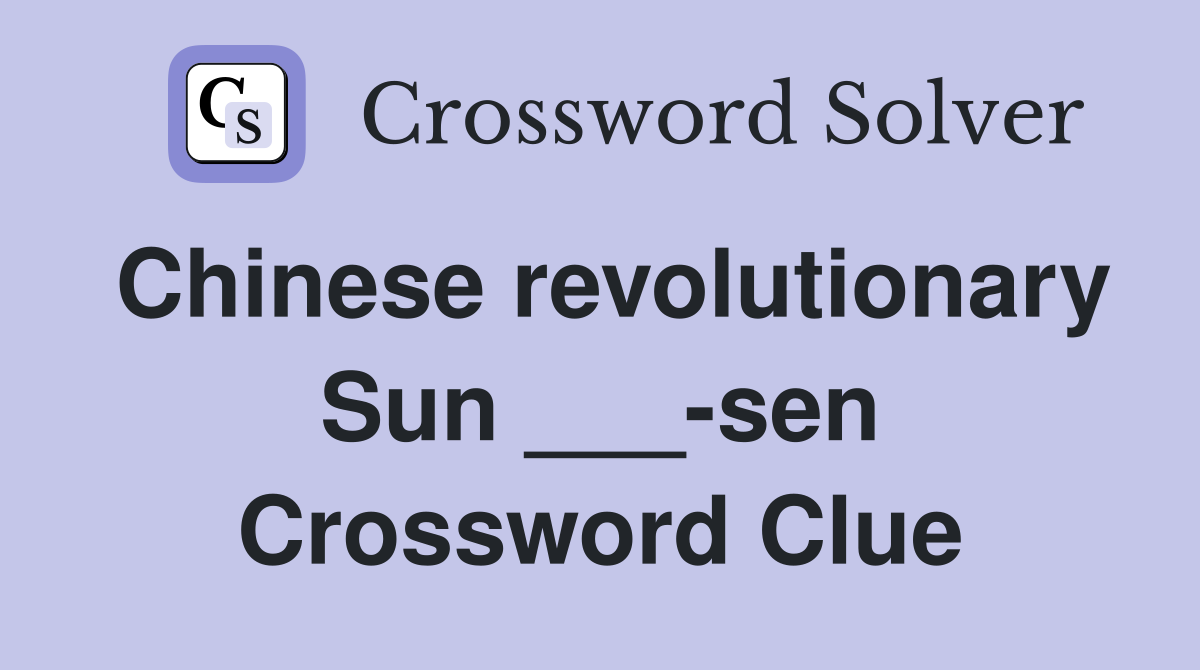 Chinese revolutionary Sun ___-sen Crossword Clue