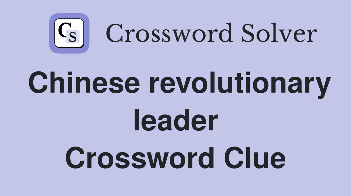 Chinese revolutionary leader Crossword Clue
