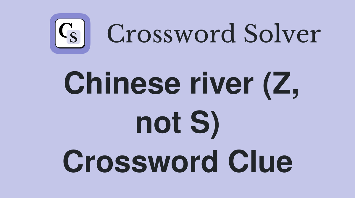 Chinese river (Z, not S) Crossword Clue