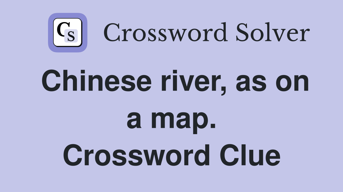 Chinese river, as on a map. Crossword Clue