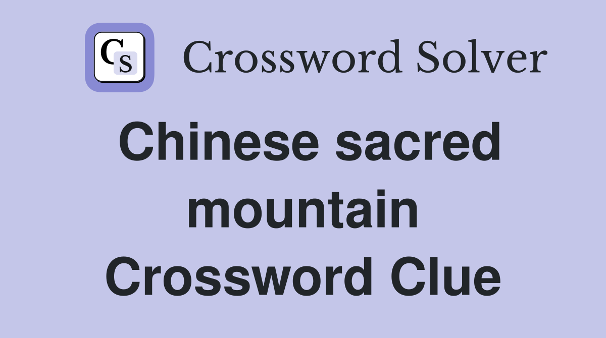 Chinese sacred mountain Crossword Clue