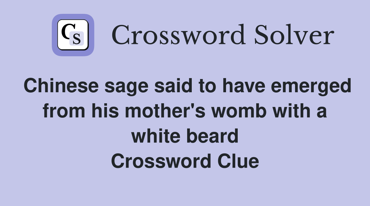 Chinese sage said to have emerged from his mother's womb with a white beard Crossword Clue