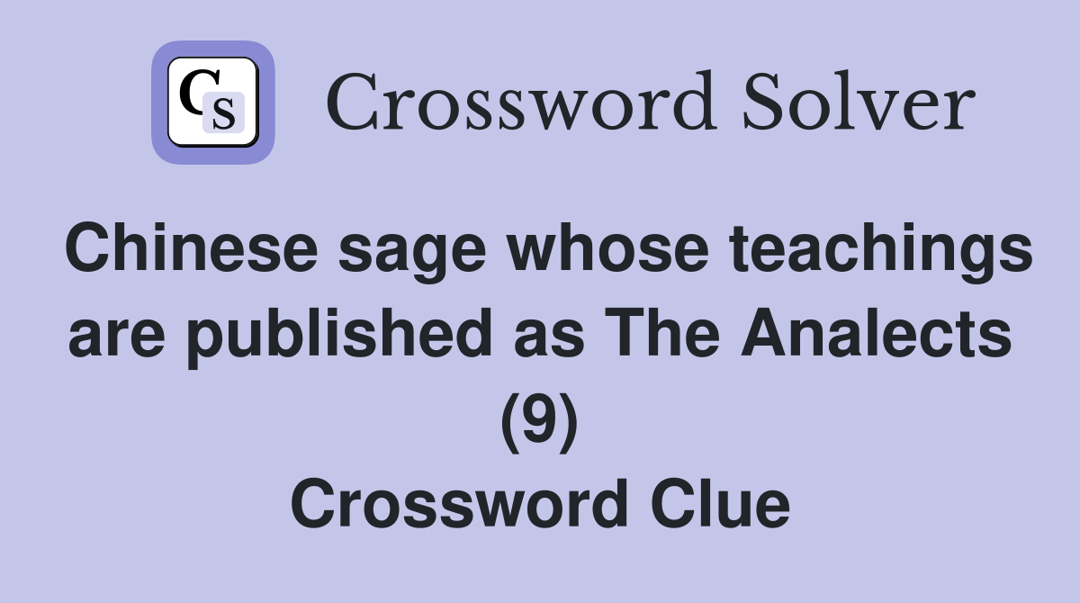 Chinese sage whose teachings are published as The Analects (9) Crossword Clue