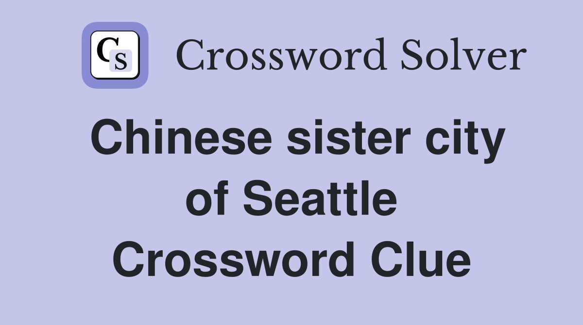 Chinese sister city of Seattle Crossword Clue