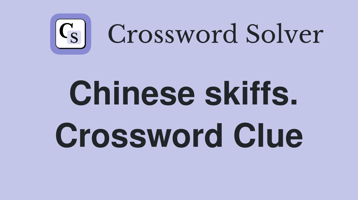 Chinese skiffs. Crossword Clue