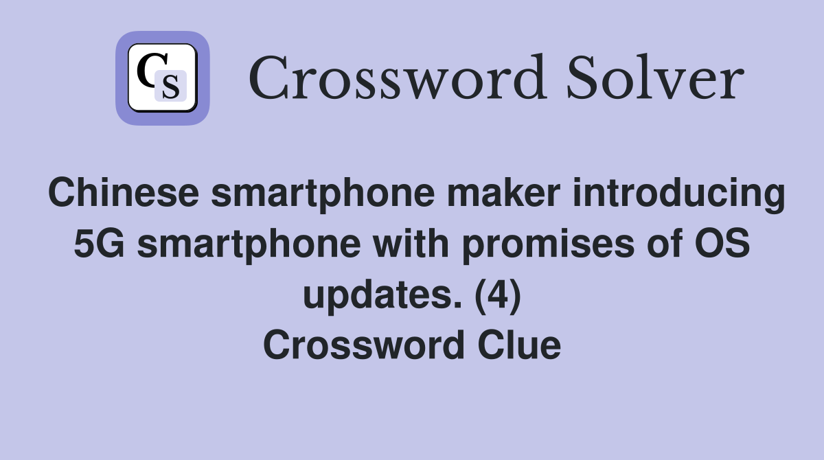 Chinese smartphone maker introducing 5G smartphone with promises of OS updates. (4) Crossword Clue