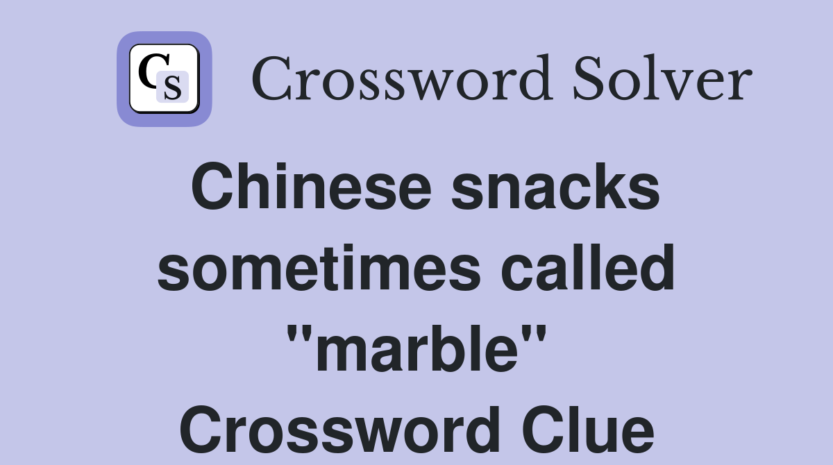 Chinese snacks sometimes called "marble" Crossword Clue