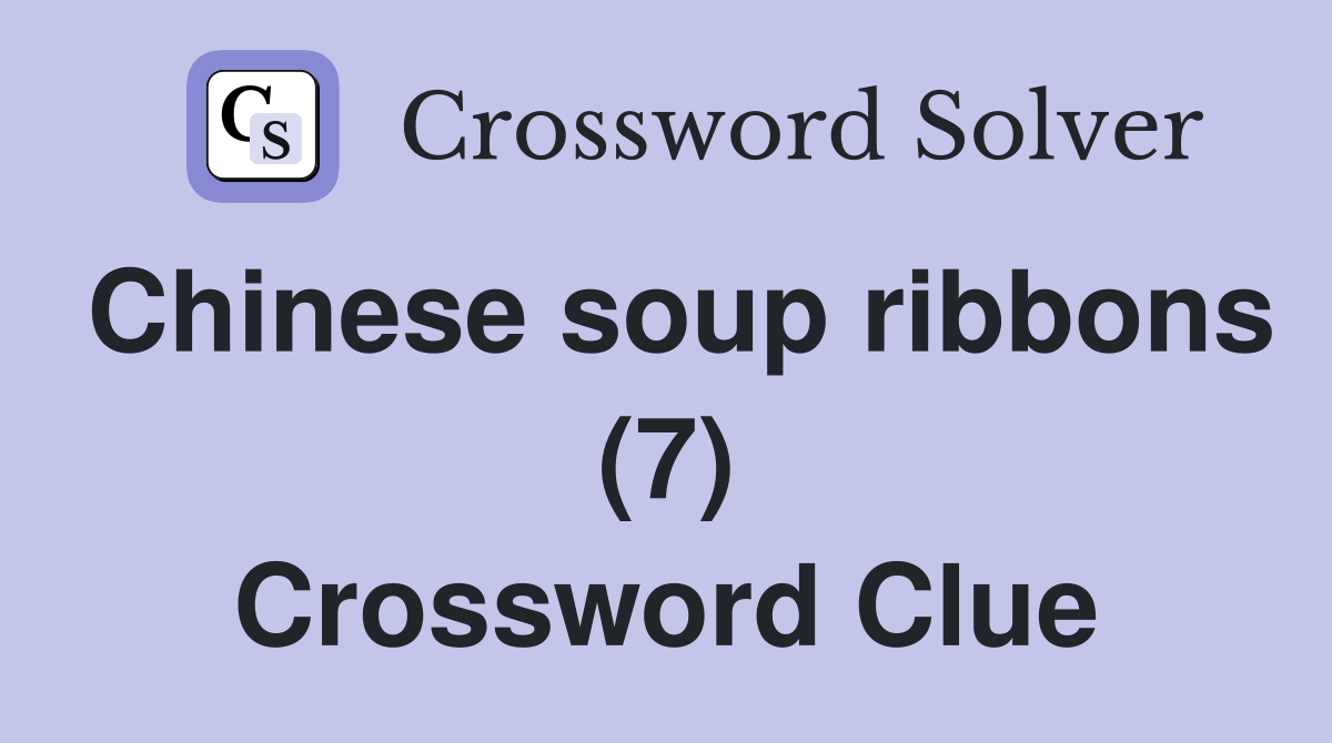 Chinese soup ribbons (7) Crossword Clue