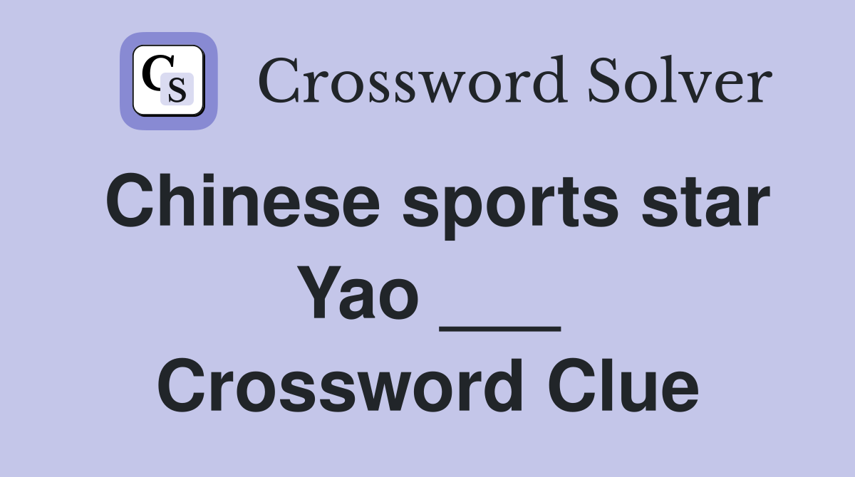 Chinese sports star Yao ___ Crossword Clue