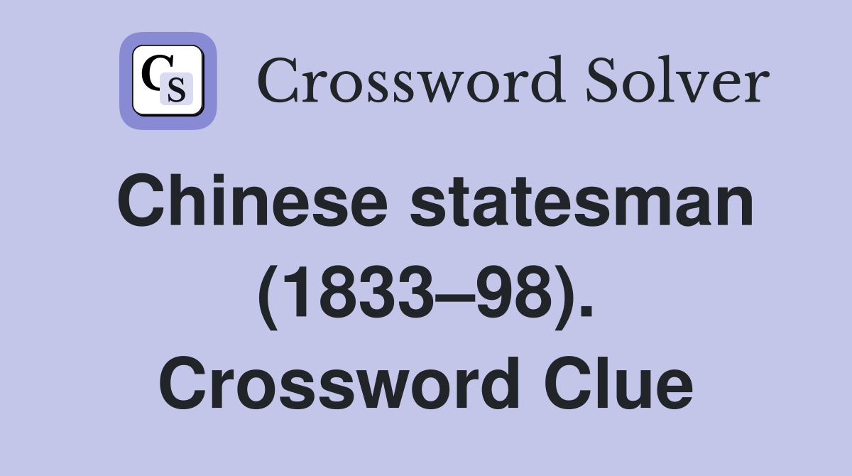 Chinese statesman (1833–98). Crossword Clue