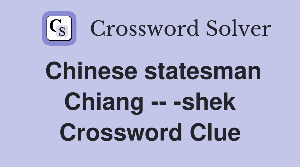 Chinese statesman Chiang -- -shek Crossword Clue