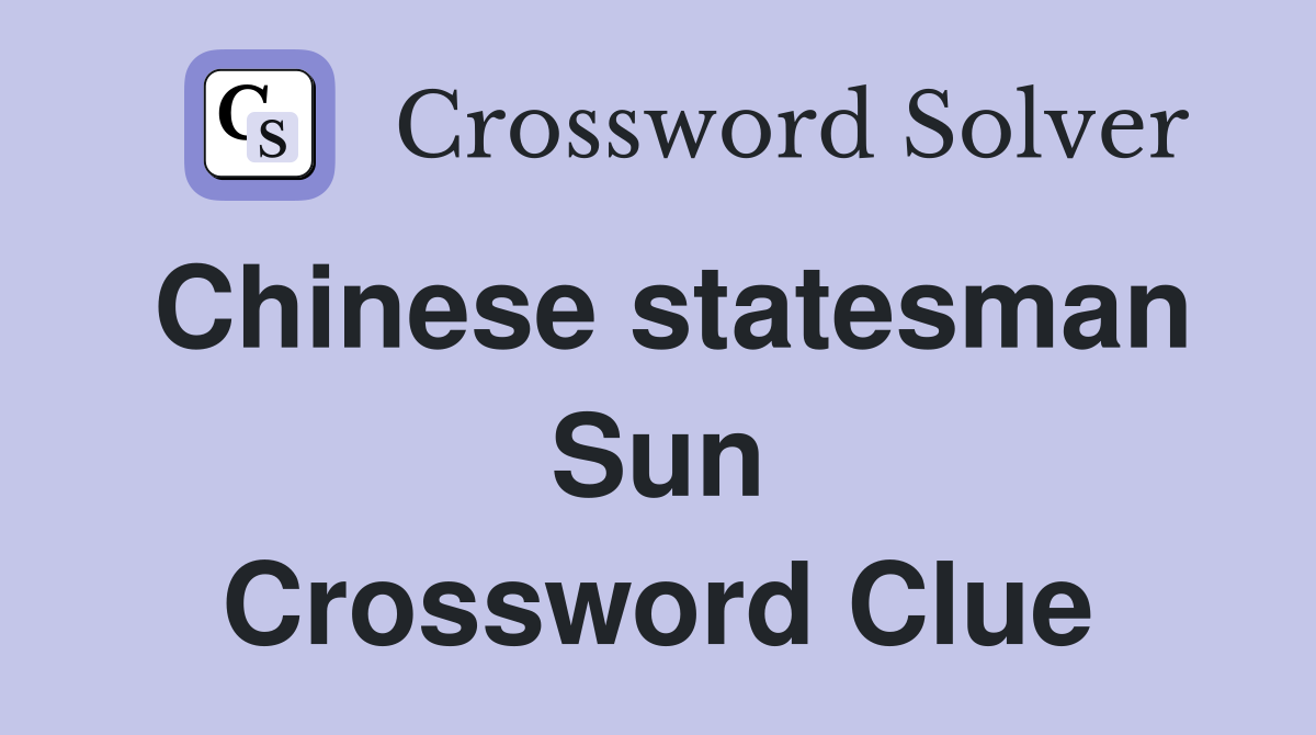 Chinese statesman Sun Crossword Clue