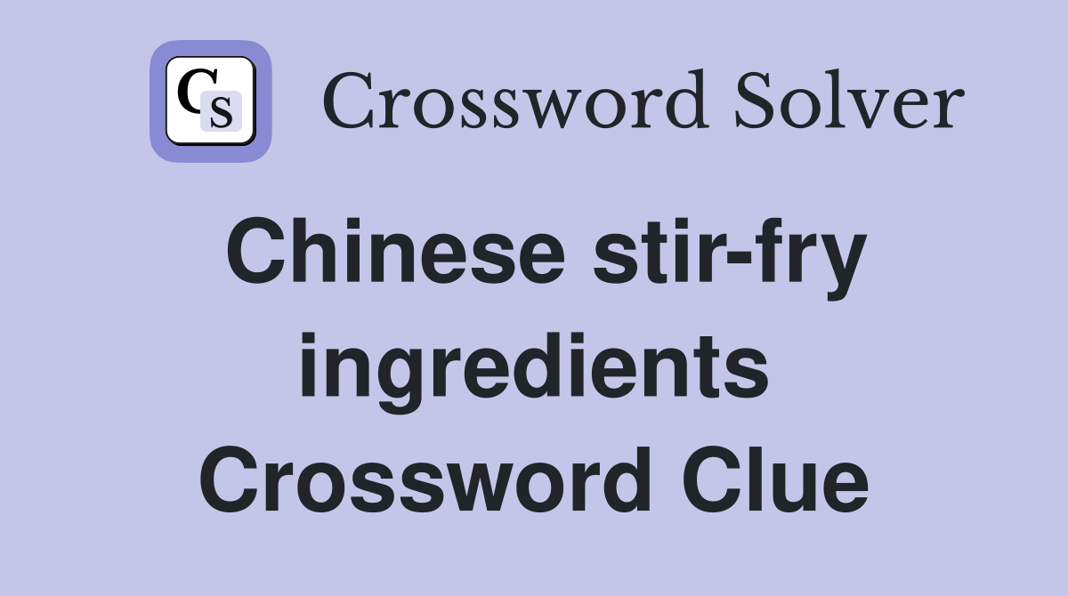 Chinese stir-fry ingredients Crossword Clue