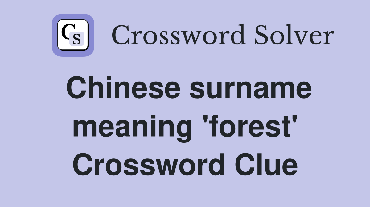 Chinese surname meaning 'forest' Crossword Clue