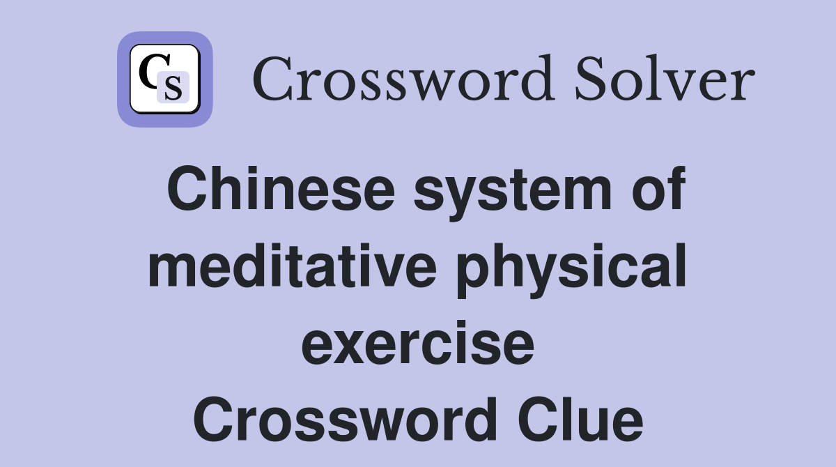 Chinese system of meditative physical exercise Crossword Clue