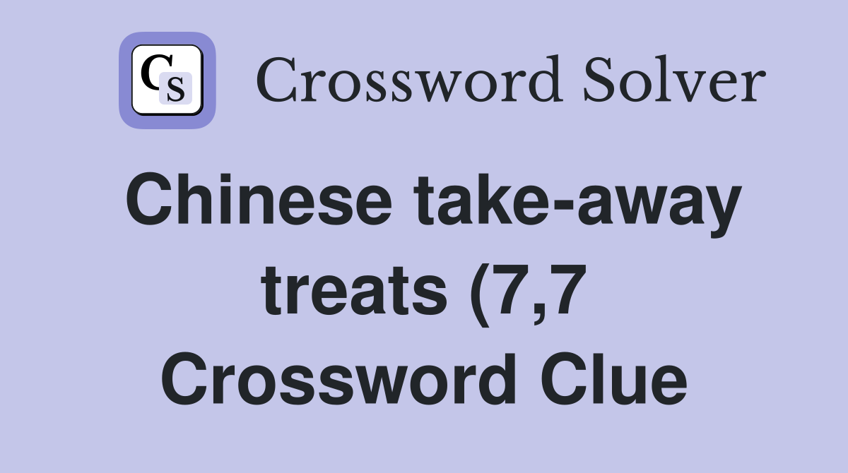 Chinese take away treats (7 7) Crossword Clue Answers Crossword Solver Chinese take away treats (7 7) Crossword Clue Answers Crossword Solver