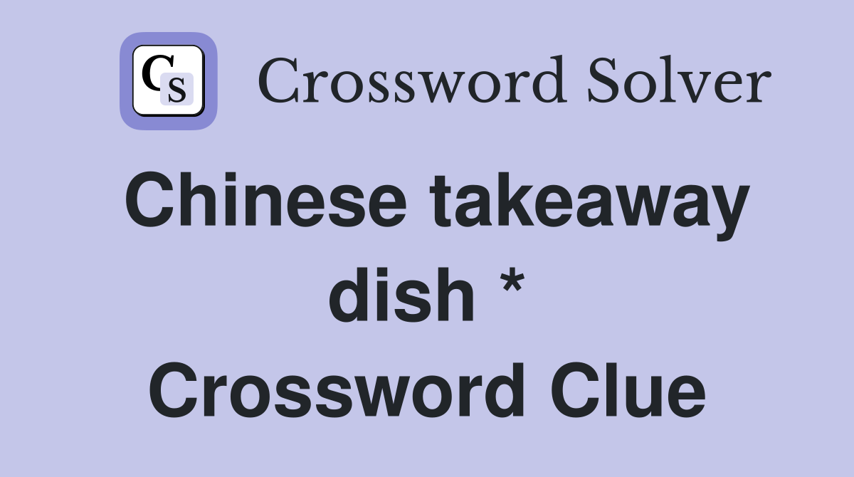 Chinese takeaway dish * Crossword Clue