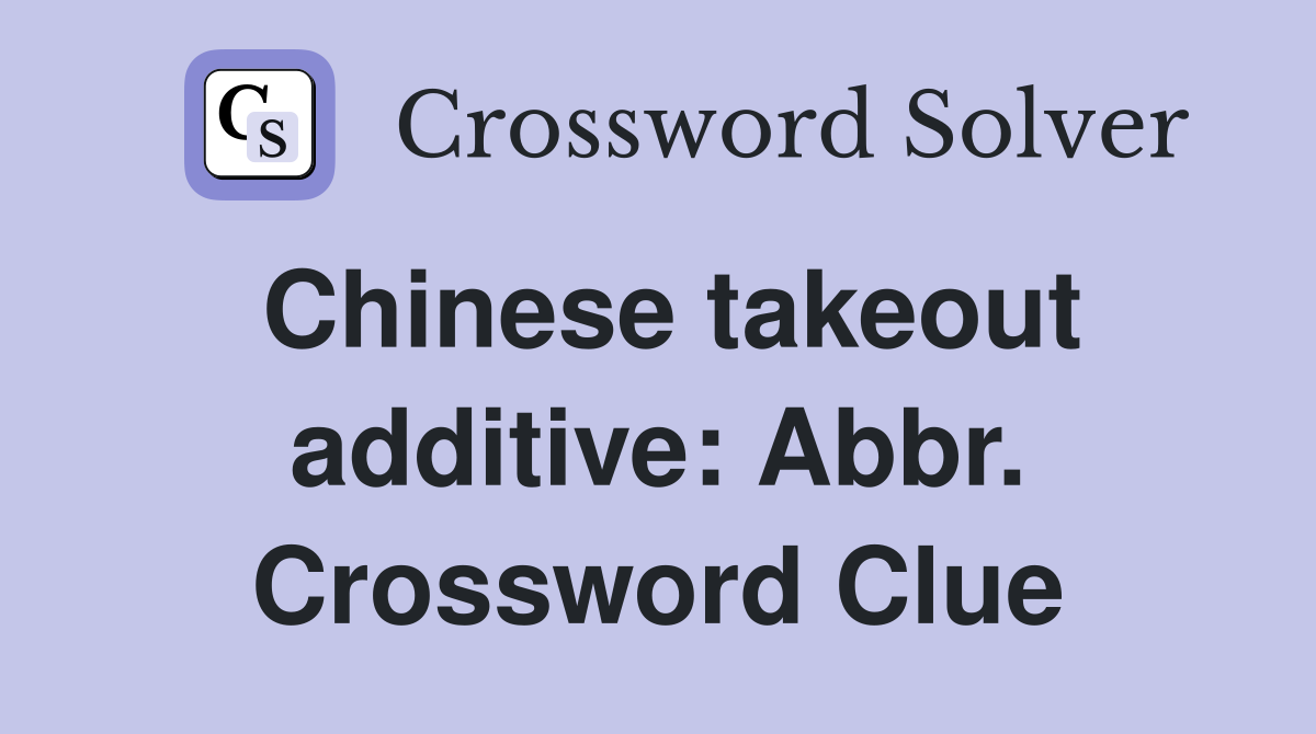 Chinese takeout additive: Abbr. Crossword Clue