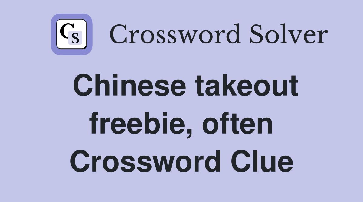 Chinese takeout freebie, often Crossword Clue