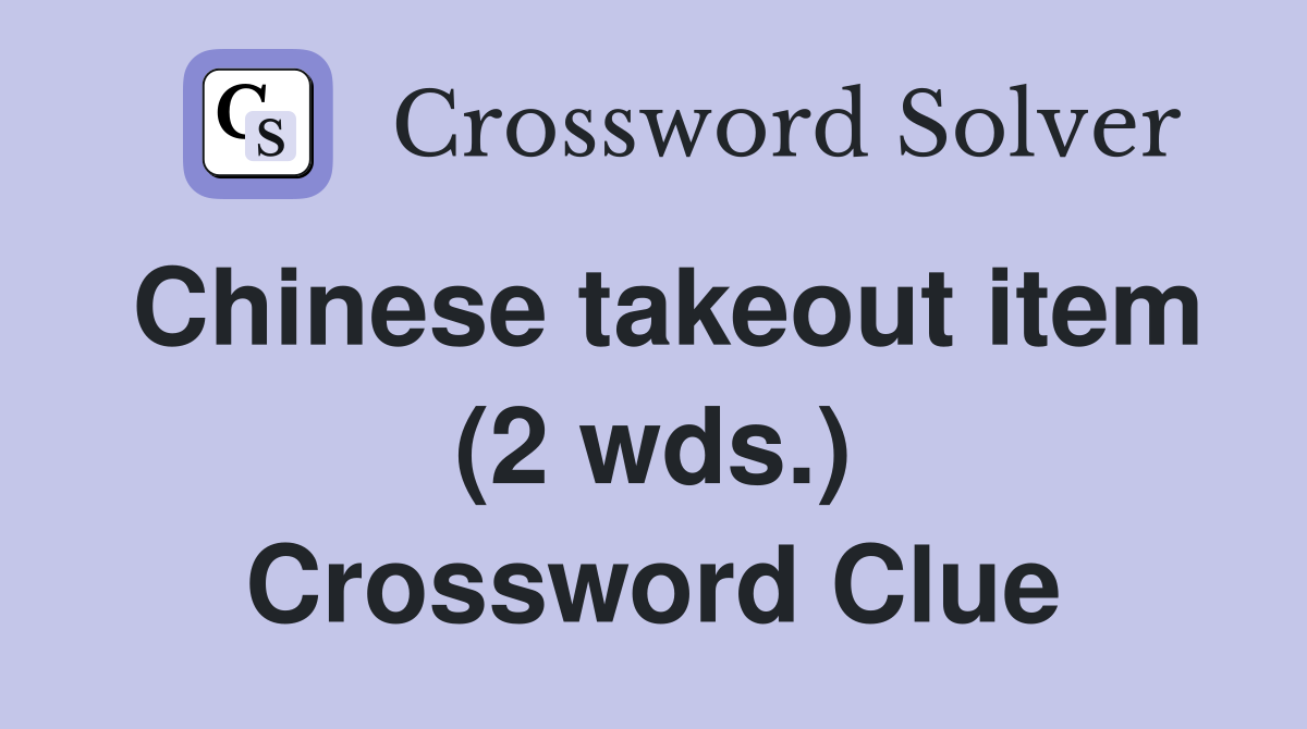 Chinese takeout item (2 wds.) Crossword Clue