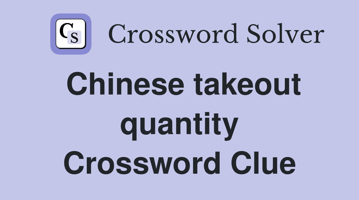Chinese takeout quantity Crossword Clue