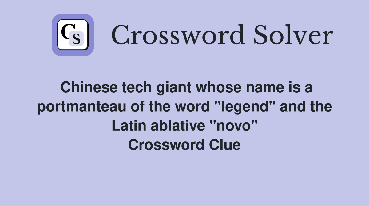 Chinese tech giant whose name is a portmanteau of the word "legend" and the Latin ablative "novo" Crossword Clue