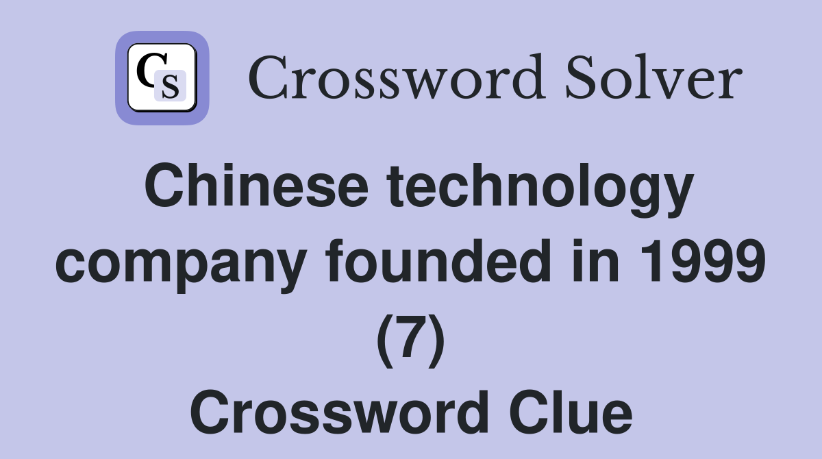 Chinese technology company founded in 1999 (7) Crossword Clue