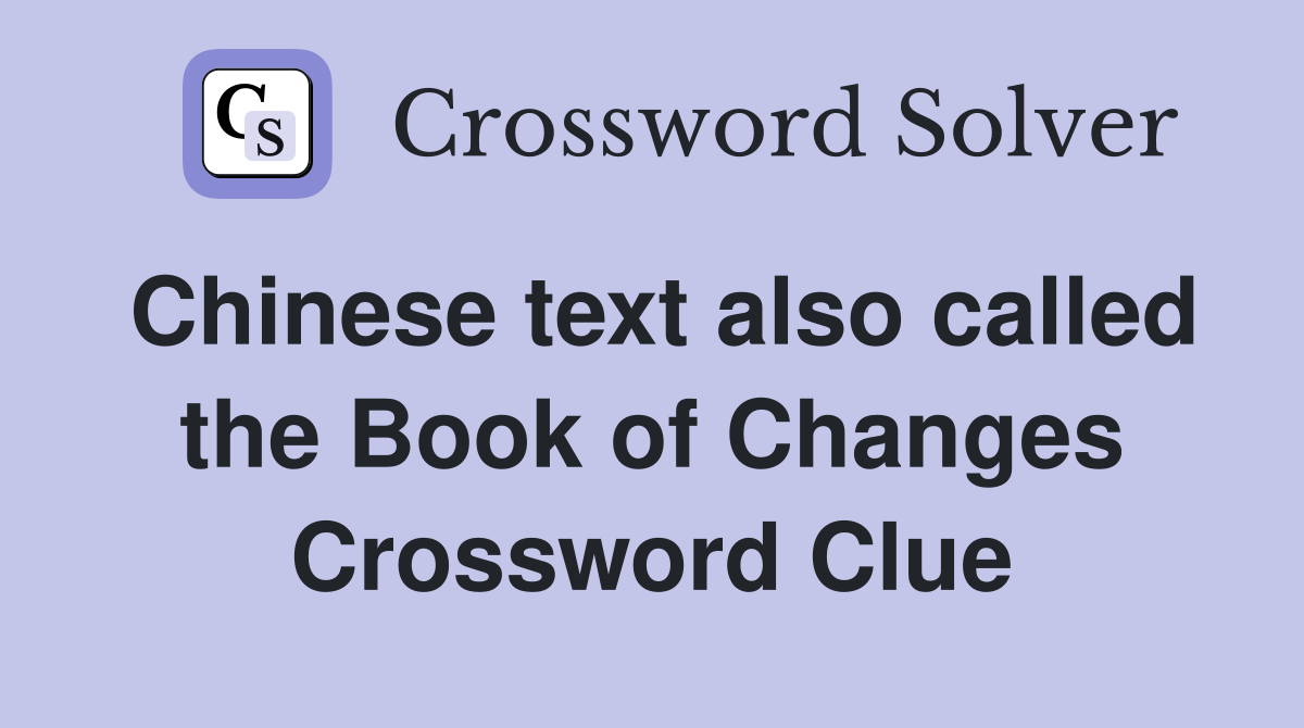 Chinese text also called the Book of Changes Crossword Clue
